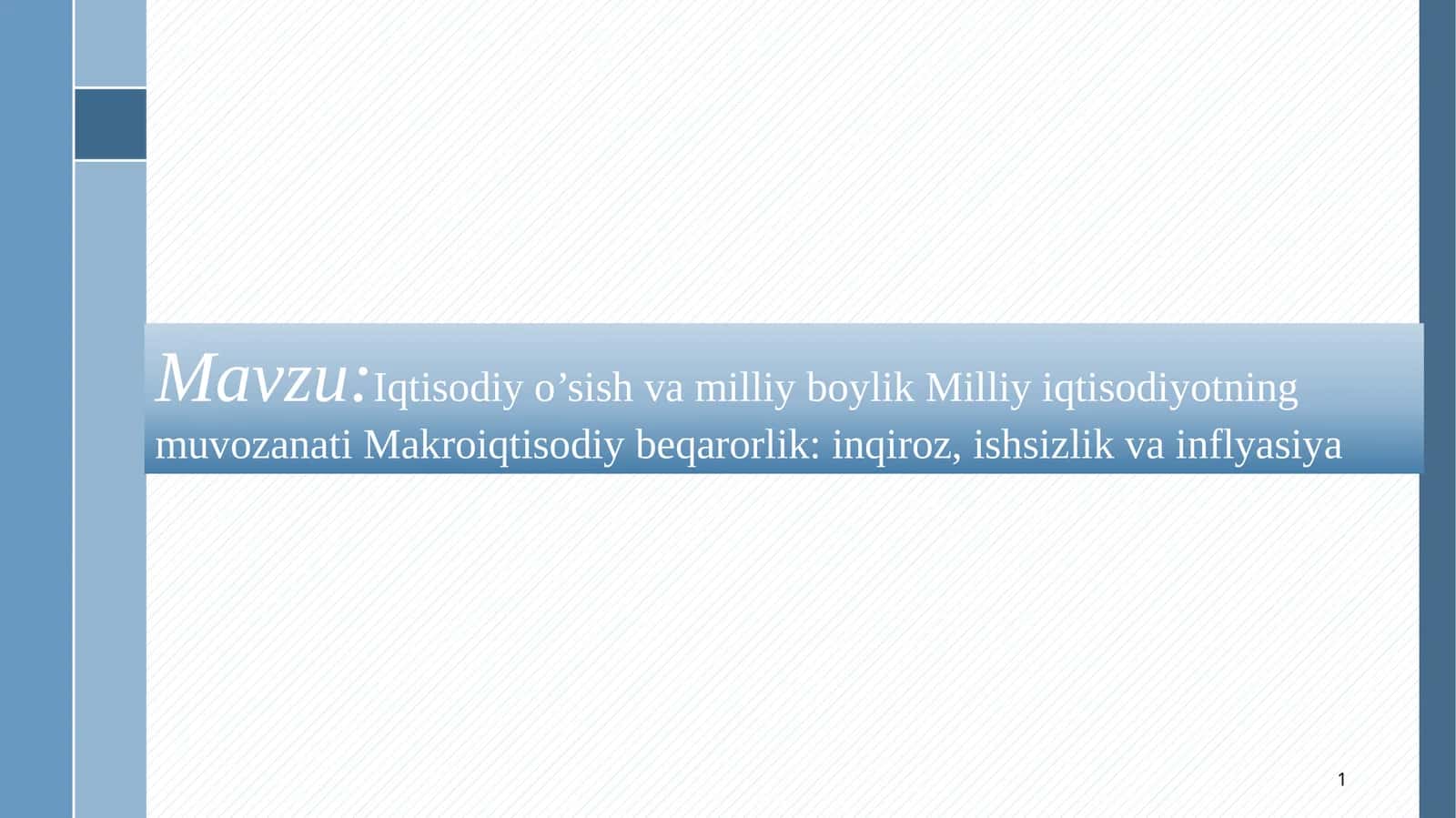 Iqtisodiy o’sish va milliy boylik Milliy iqtisodiyotning muvozanati Makroiqtisodiy beqarorlik: inqiroz, ishsizlik va inflyasiya
