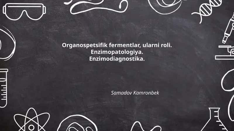 Organospetsifik fermentlar, ularni roli. Enzimopatologiya.Enzimodiagnostika