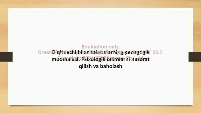 O‘qituvchi bilan talabalarning pedagogik muomalasi va psixologik bilimlarni nazorat qilish hamda baholash