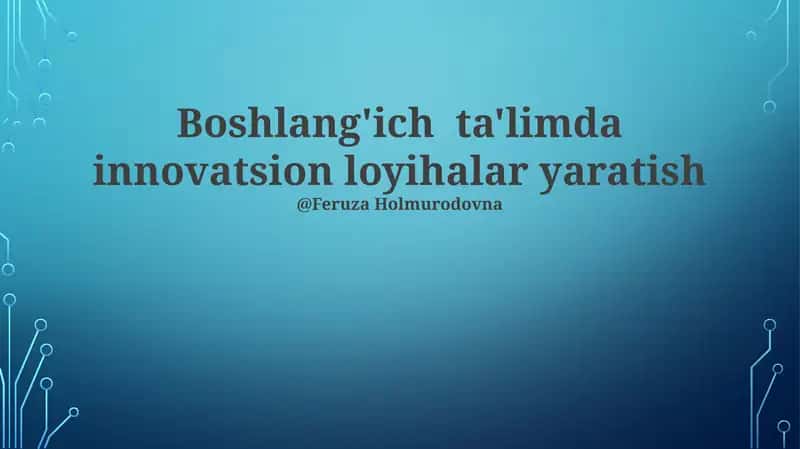 Boshlang'ich ta'limda innovatsion loyihalar yaratish