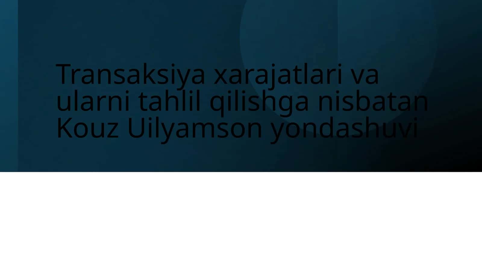 Transaksiya xarajatlari va ularni tahlil qilishga nisbatan Kouz Uilyamson yondashuvi