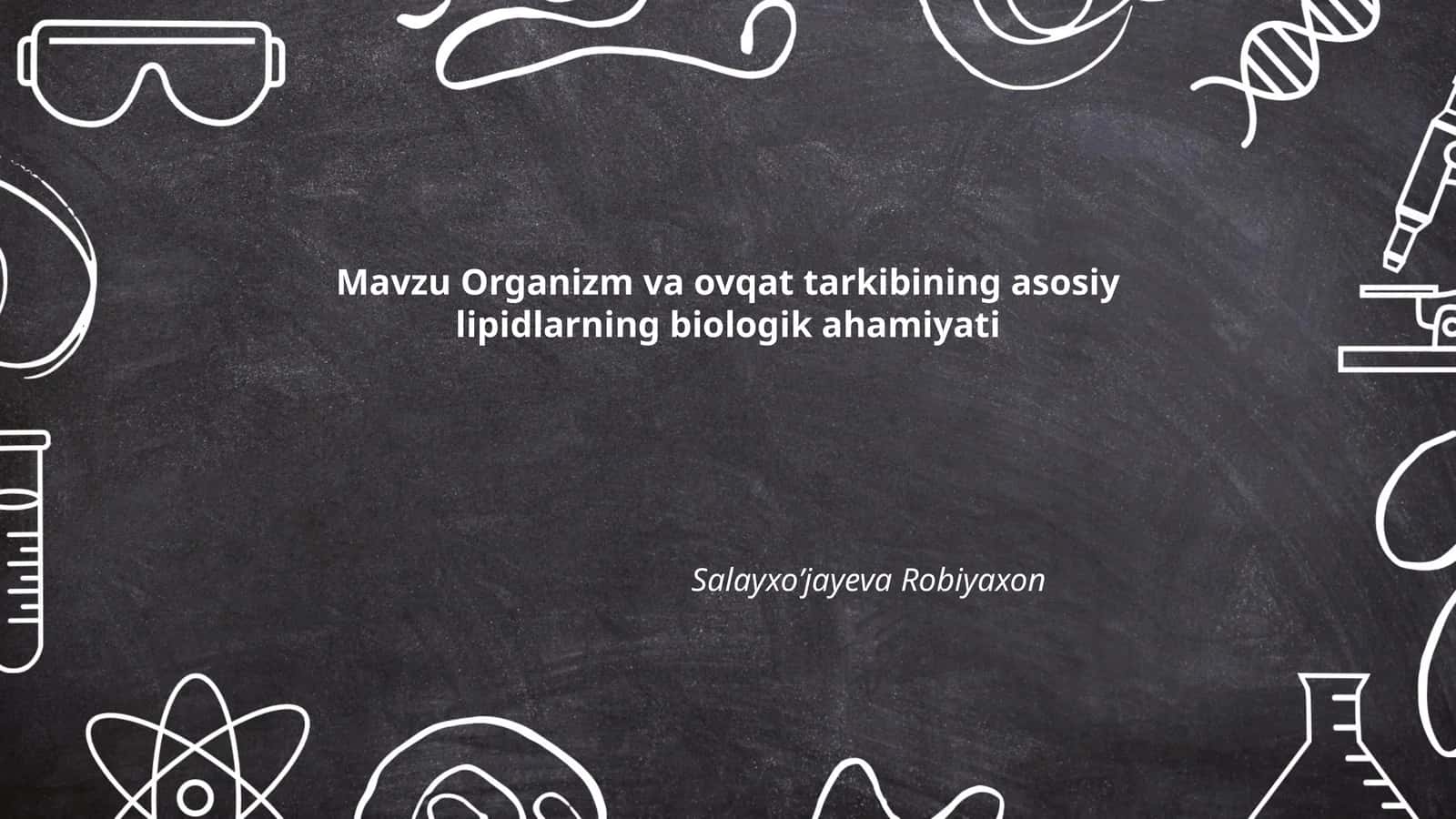 Organizm va ovqat tarkibining asosiy lipidlarning biologik ahamiyati
