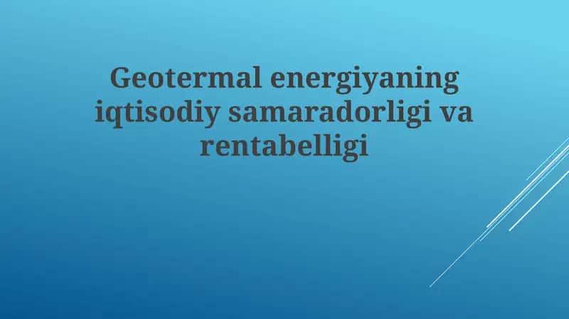 Geotermal energiyaning iqtisodiy samaradorligi va rentabelligi