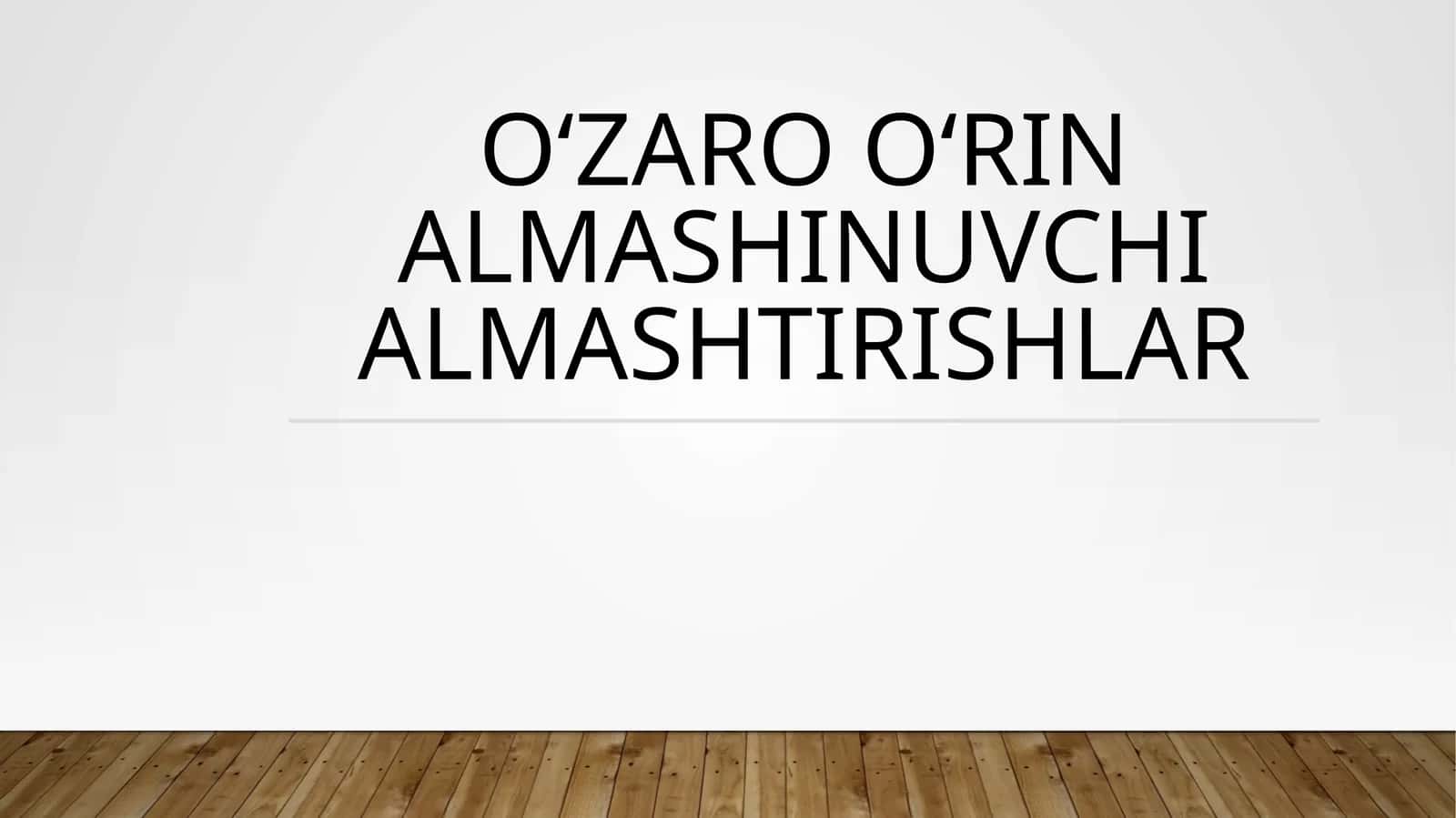 O‘zaro O‘rin almashINuvchi almashtirishlar