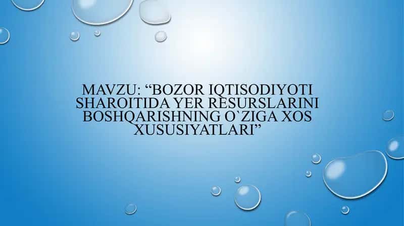 Bozor iqtisodiyoti sharoitida yer resurslarini boshqarishning o`ziga xos xususiyatlari