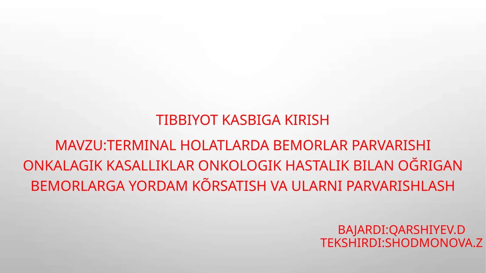 Terminal holatlarda bemorlar parvarishini olg'alikkasalliklar onkologik hastaligi bilan og'rigan bemorlargayordam ko'rsatish va ularni parvarishlash