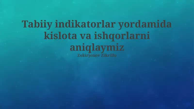 Tabiiy indikatorlar yordamida kislota va ishqorlarni aniqlaymiz