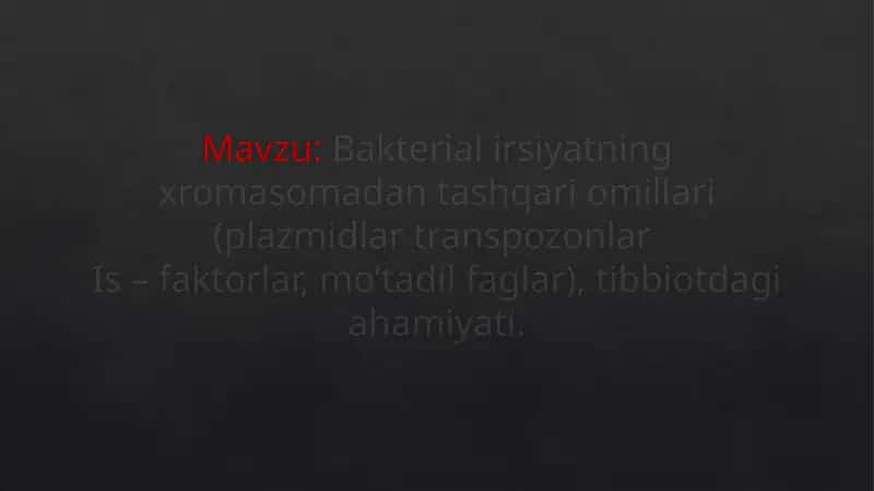 Bakterial irsiyatning xromasomadan tashqari omillari (plazmidlar transpozonlar Is – faktorlar, mo’tadil faglar), tibbiotdagi ahamiyati