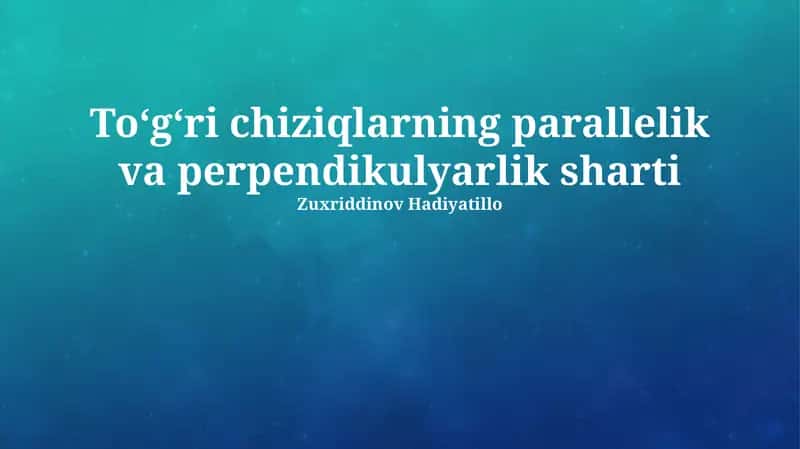 Toʻgʻri chiziqlarning parallelik va perpendikulyarlik sharti