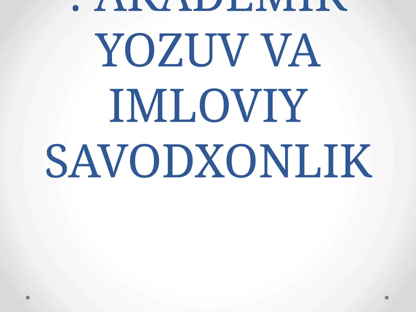 AKADEMIK YOZUV VA IMLOVIY SAVODXONLIK