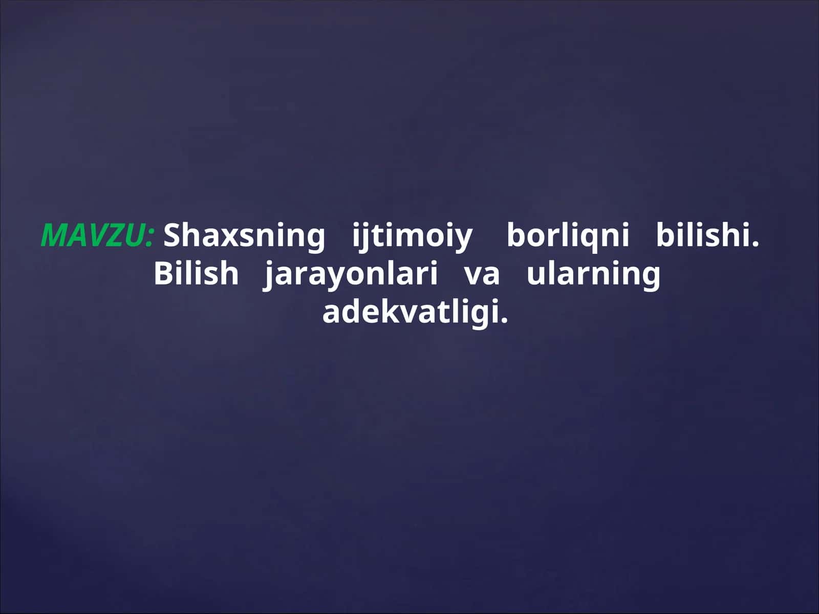 Shaxsning ijtimoiy borliqni bilishi. Bilish jarayonlari va ularning adekvatligi