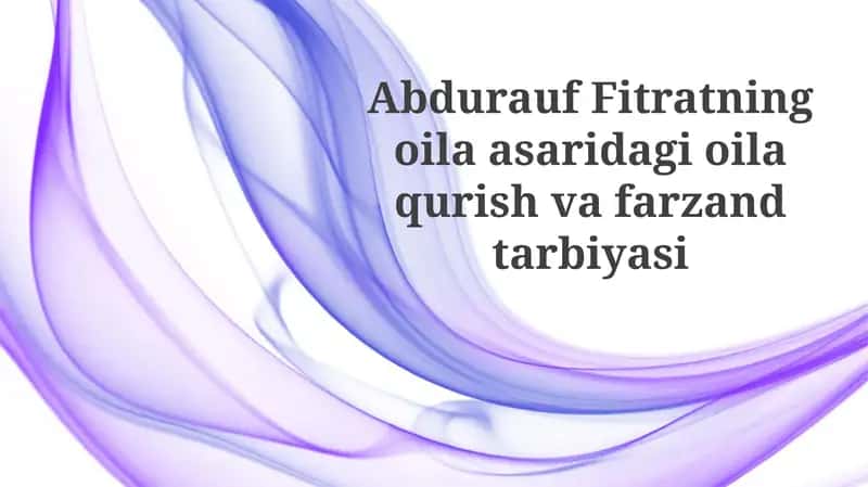 Abdurauf Fitratning oilasi va farzand tarbiyasi