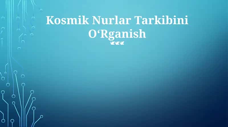 Kosmik Nurlar Tarkibini OʻRganish