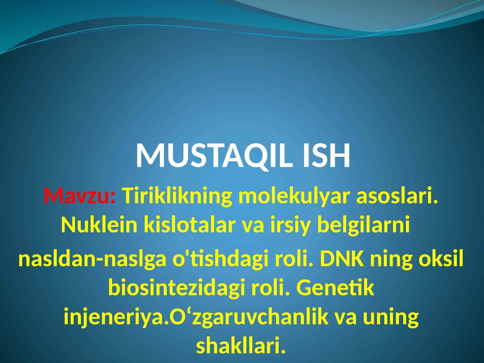 Tiriklikning molekulyar asoslari. Nukleinkislotalar va siyriy belgilarini nasldan-naslga o'tishdagi roli. DNKning oksil biosintezidagi roli. Genetik injeneriya. O'zgaruvchanlik va uning shakllari