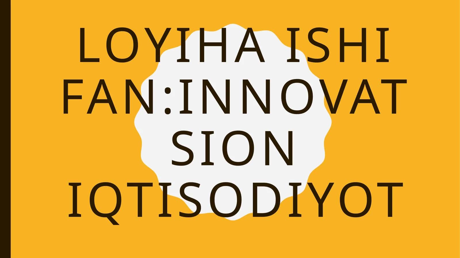 Loyiha ishi fan:innovatsion iqtisodiyot