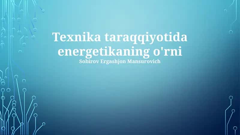 Texnika taraqqiyotida energetikaning o'rni