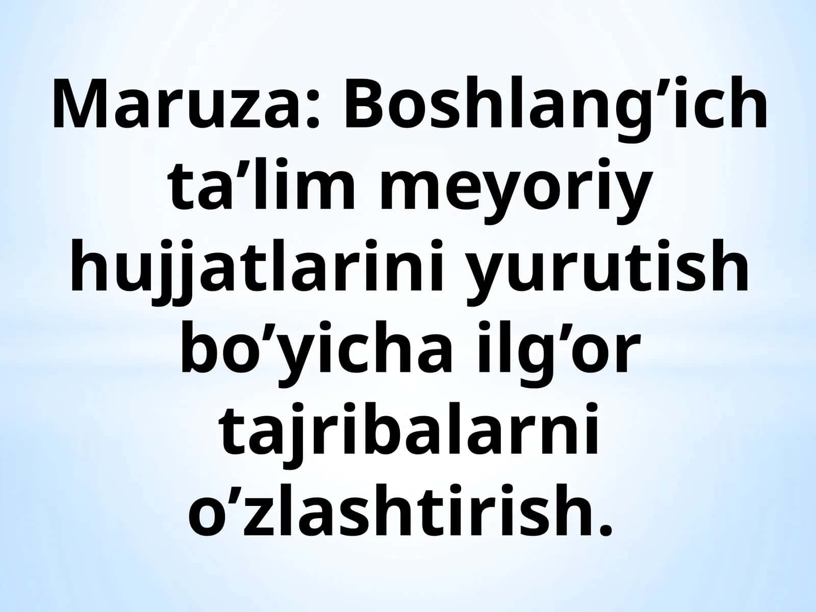 Boshlang’ich ta’lim meyoriy hujjatlarini yurutish bo’yicha ilg’or tajribalarni o’zlashtirish