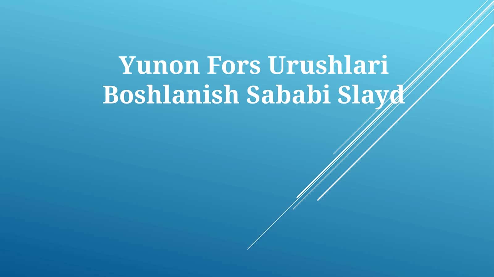Yunon Fors Urushlari BoshlanishSababiSlayd