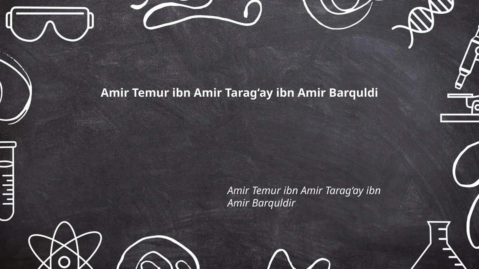 Amir Temur ibn Amir Tarag‘ay ibn Amir Barquldi