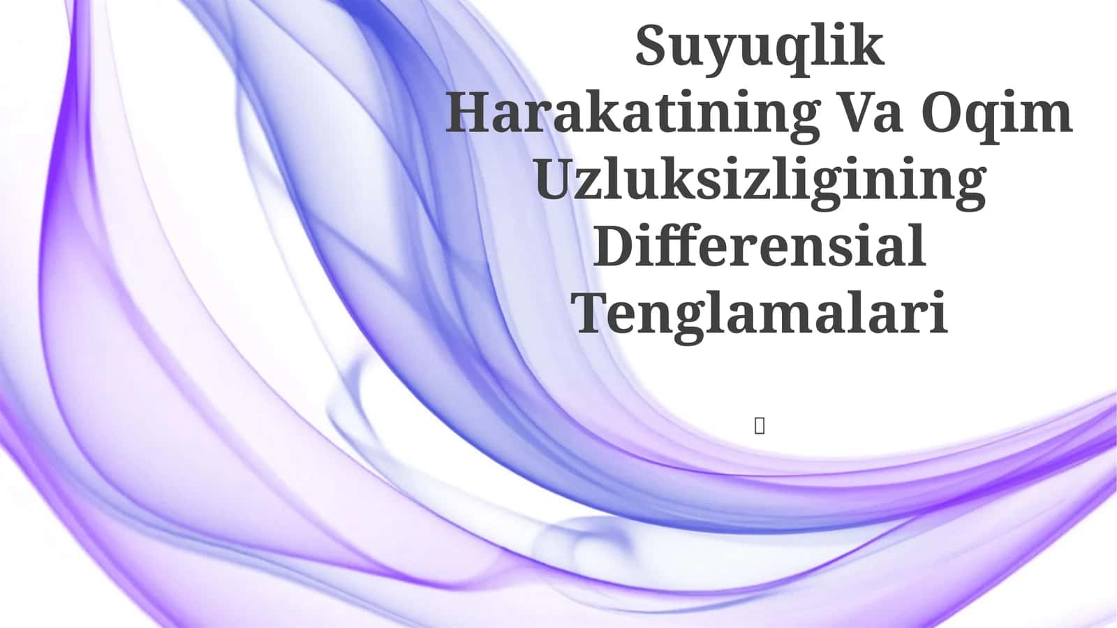 Suyuqlik Harakatining Va Oqim Uzluksizligining Differensial Tenglamalari