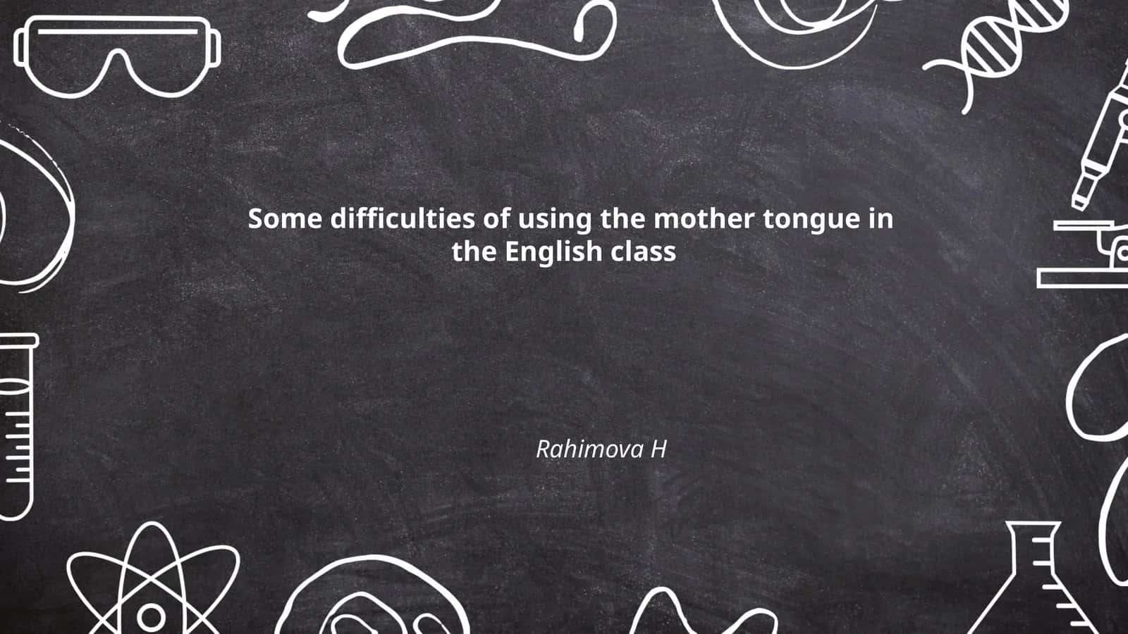 Some difficulties of using the mother tongue in the English class