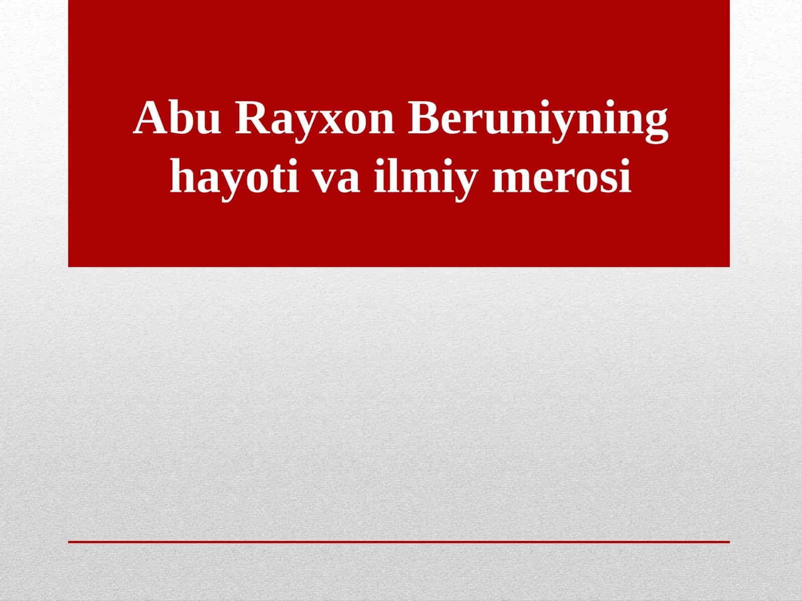 Abu Rayhon Beruniyning hayoti va ilmiy merosi