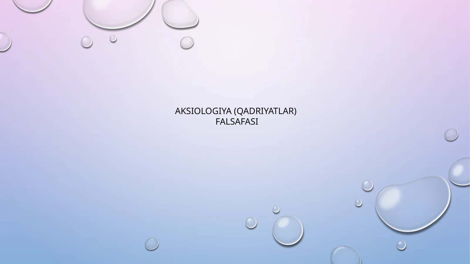 AKSIOLOGIYA (QADRIYATLAR) FALSAFASI