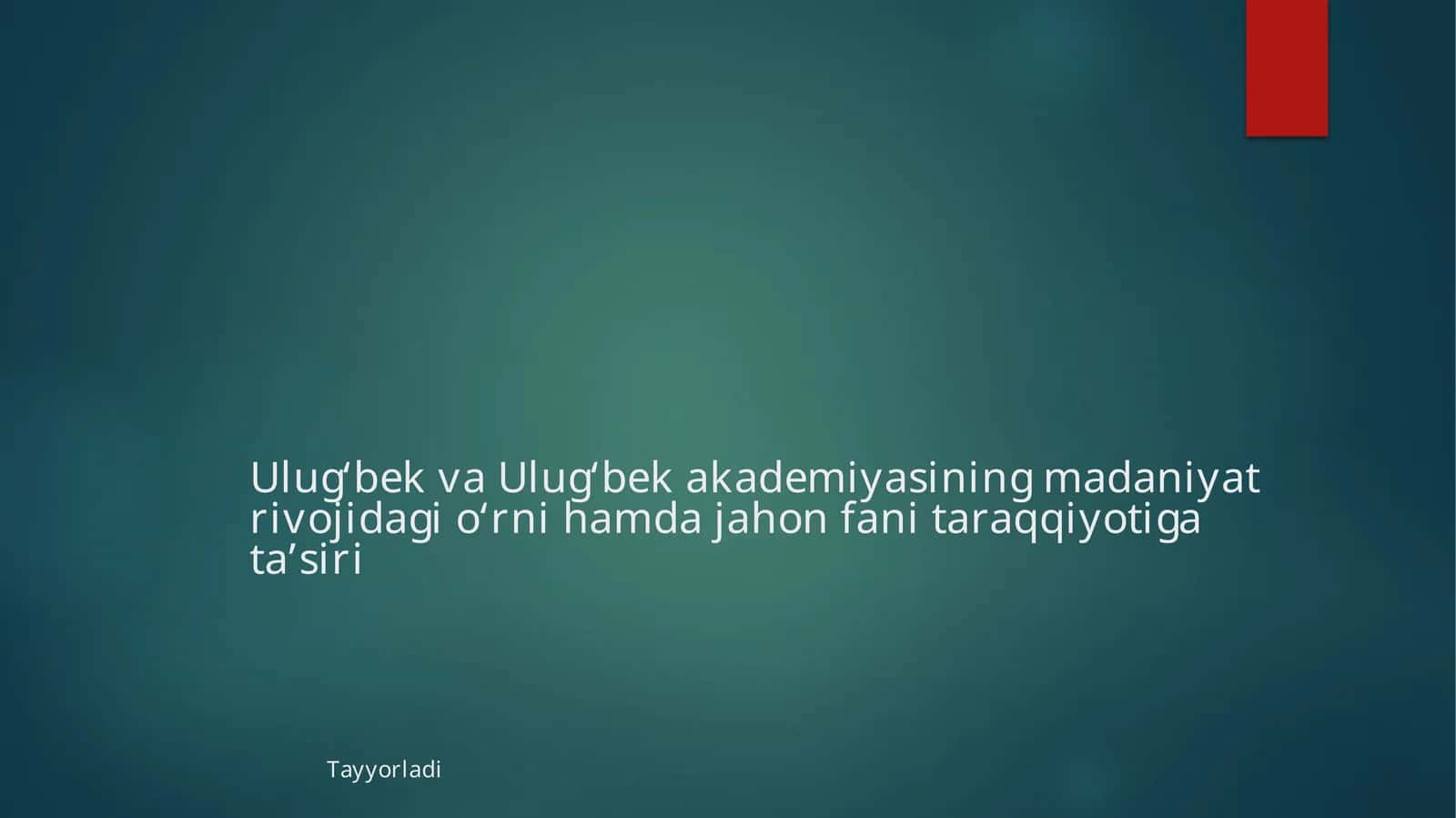 Mirzo Ulug‘bekning jahon ilm-fani rivojiga qo‘shgan hissasi