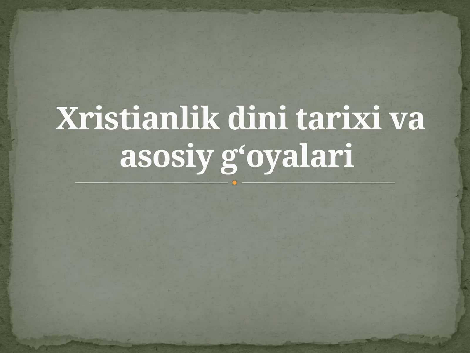 Xristianlikdini tarixi va asosiy g‘oyalari