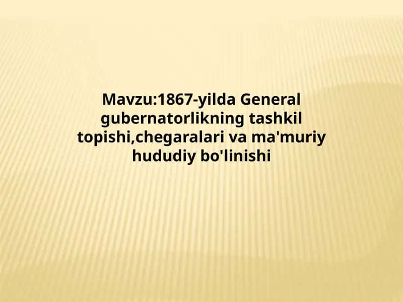 General-gubernatorlikning tashkil topishi, chegalar va ma’muriy hududiy bo’linishi