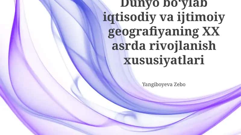 Jahon iqtisodiy va ijtimoiy geografiyaning XX asrda rivojlanish xususiyatlari