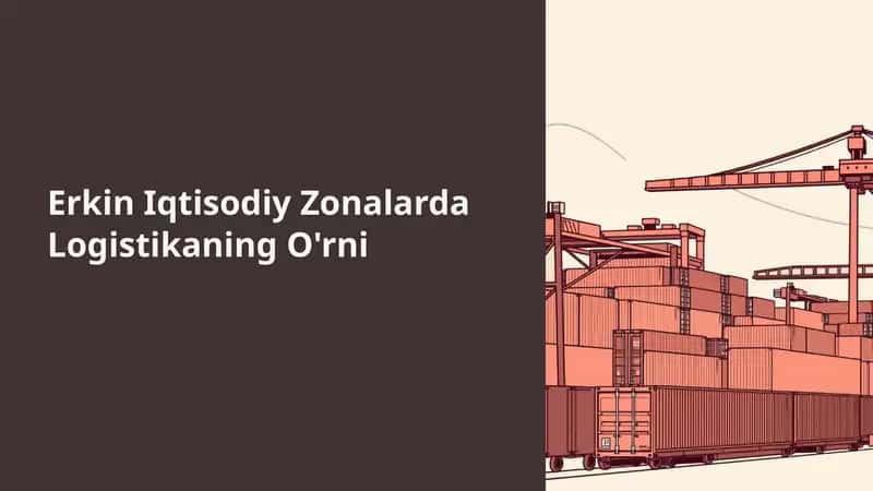 Erkin Iqtisodiy Zonalarda Logistikaning O'rni
