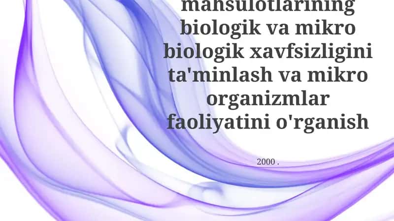 Oziq ovqat mahsulotlarining biologik va mikro biologik xavfsizligini ta'minlash va mikro organizmlar faoliyatini o'rganish