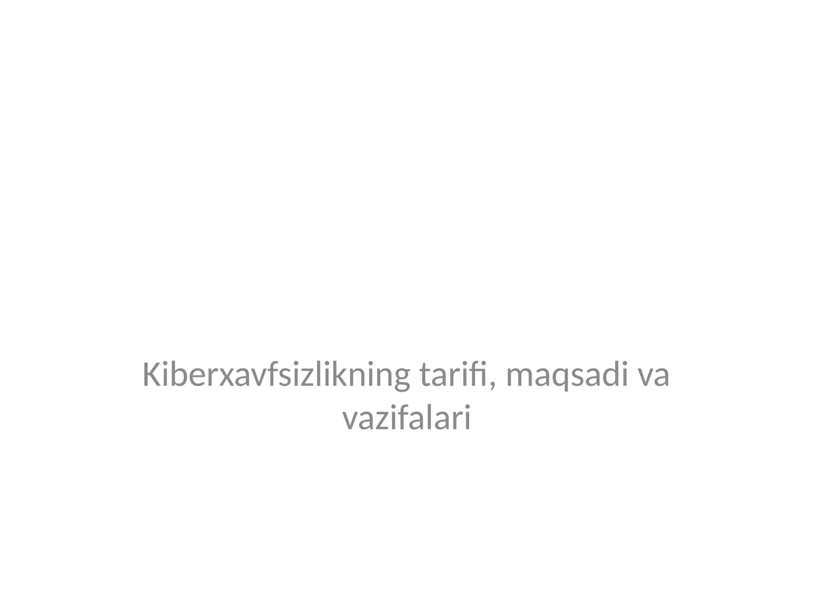 Kiberxavfsizlikning tarifi, maqsadi va vazifalari