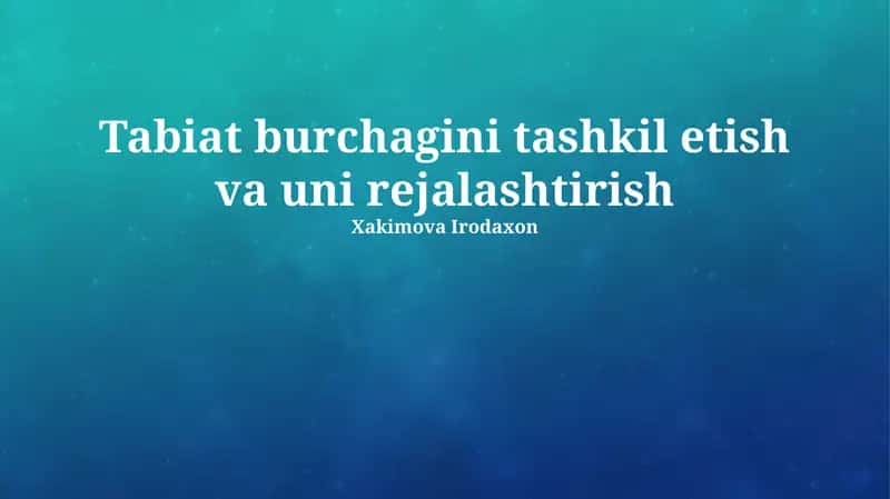 Tabiat burchagini tashkil etish va uni rejalashtirish