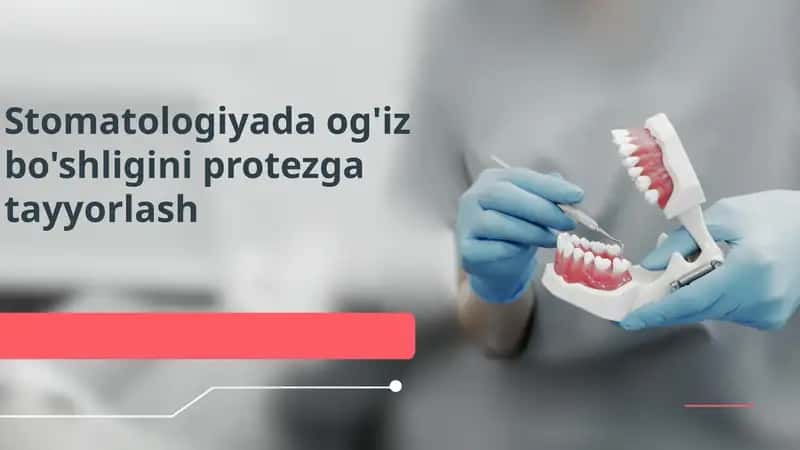Stomatologiyada og‘iz bo‘shlig‘ini protezga tayyorlash