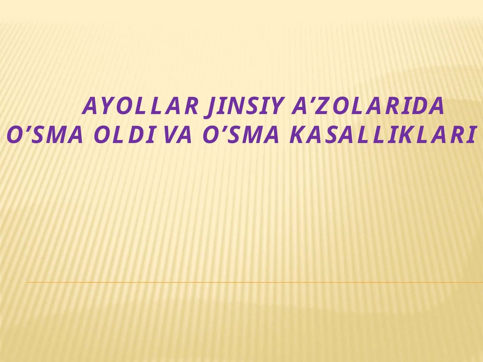 AYOLLAR JINSIY A’ZOLARINING O‘SMA KASALLIKLARI