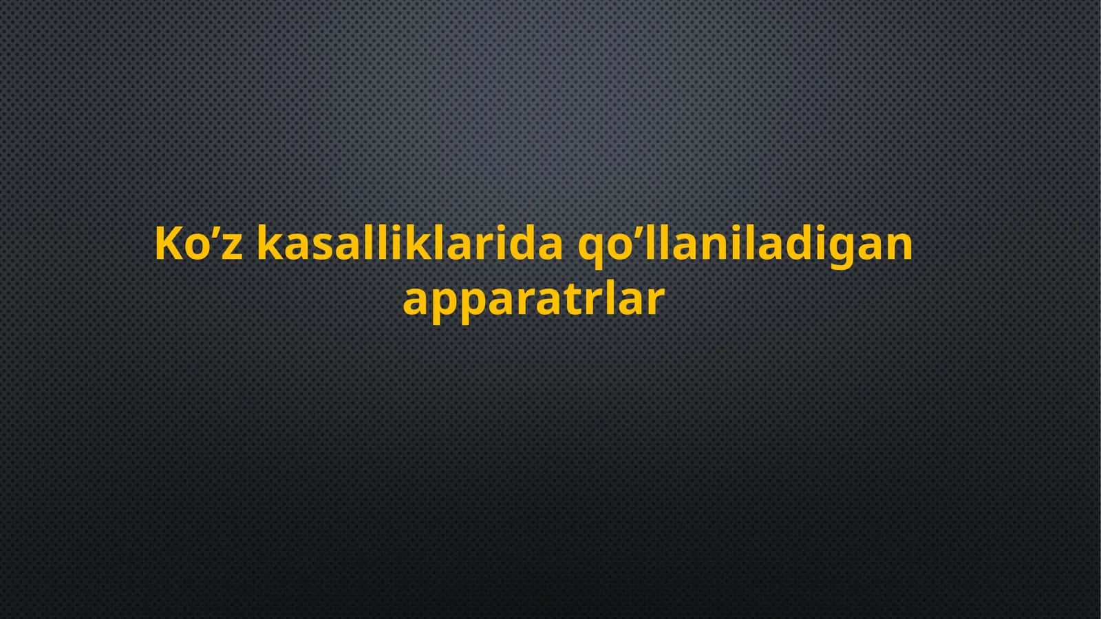 Ko’zkasalliklarida qo’llaniladigan apparatlar