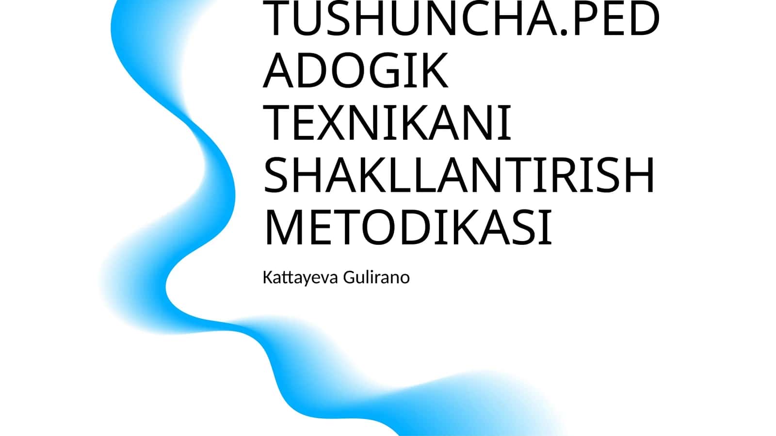 PETAGOGIK TEXNIKA HAQIDA TUSHUNCHA.PEDADOGIK TEXNIKANI SHAKLLANTIRISH METODIKASI