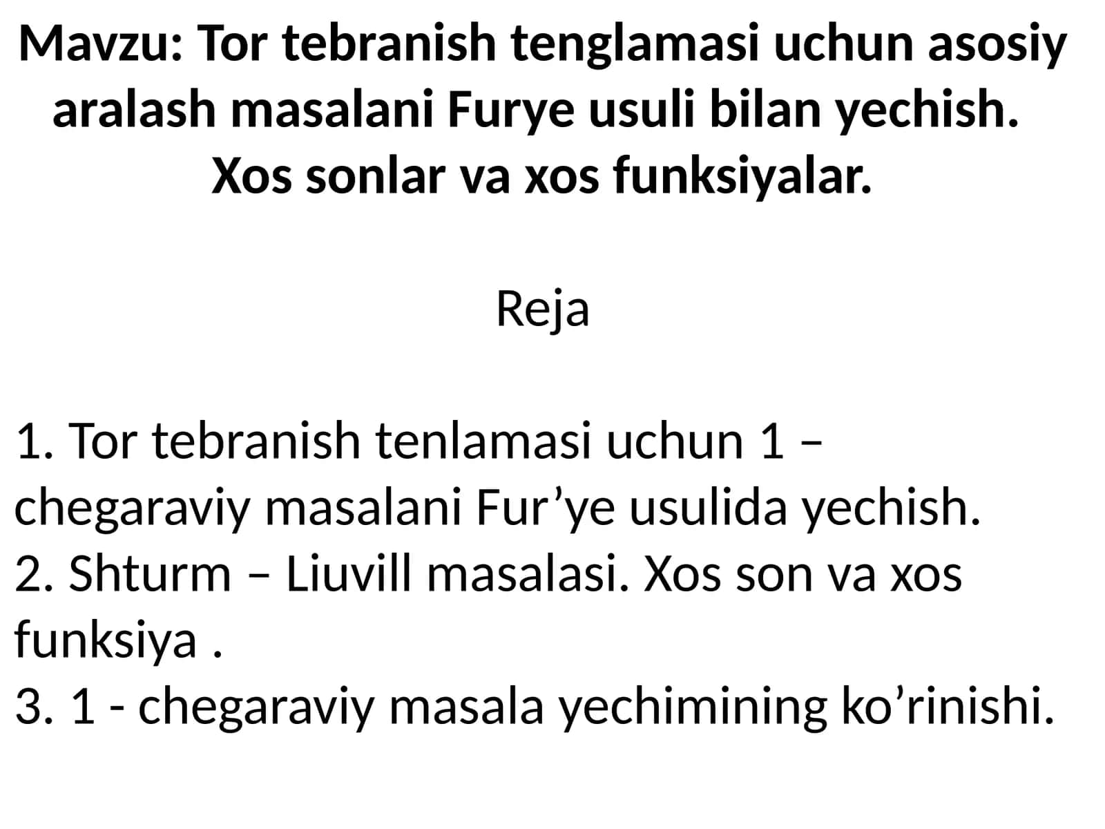 Tor tebranish tenglamasi uchun asosiy aralash masalani Furye usuli bilan yechish. Xos sonlar va xos funksiyalar.