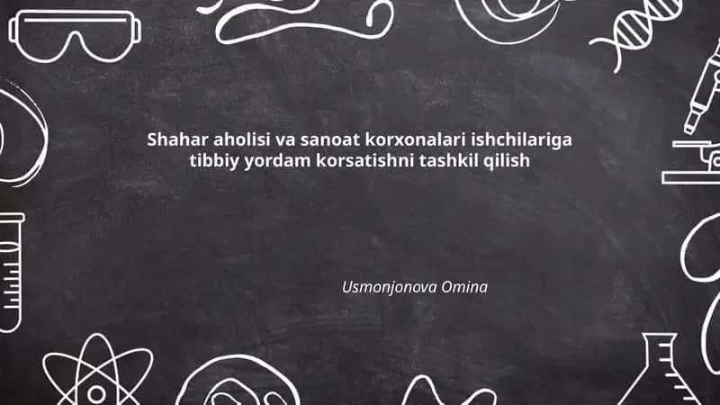 Shahar aholisi va sanoat korxonalari ishchilariga tibbiy yordam korsatishni tashkil qilish