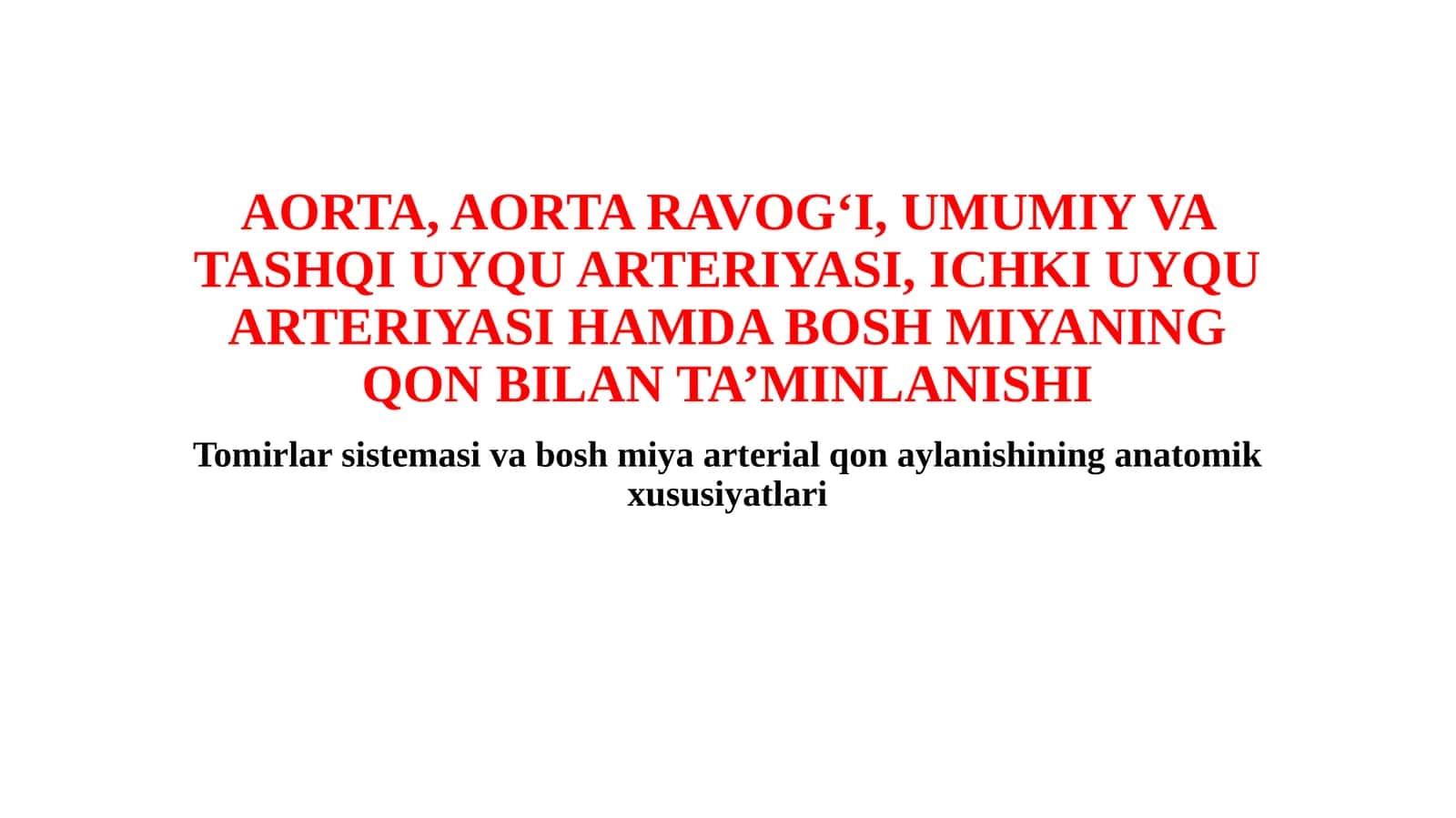 AORTA, AORTA RAVOG‘I, UMUMIY VA TASHQI UYQU ARTERIYASI, ICHKI UYQU ARTERIYASI HAMDA BOSH MIYANING QON BILAN TA’MINLANISHI