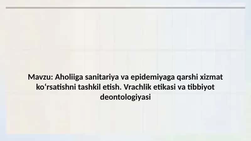 Aholiiga sanitariya va epidemiyaga qarshi xizmat ko‘rsatishni tashkil etish. Vrachlik etikasi va tib
