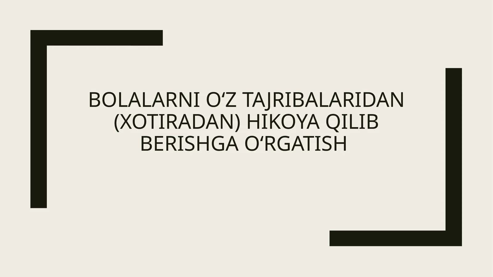 Bolalarni o‘z tajribalaridan (xotiradan) hikoya qilib berishga o‘rgatish
