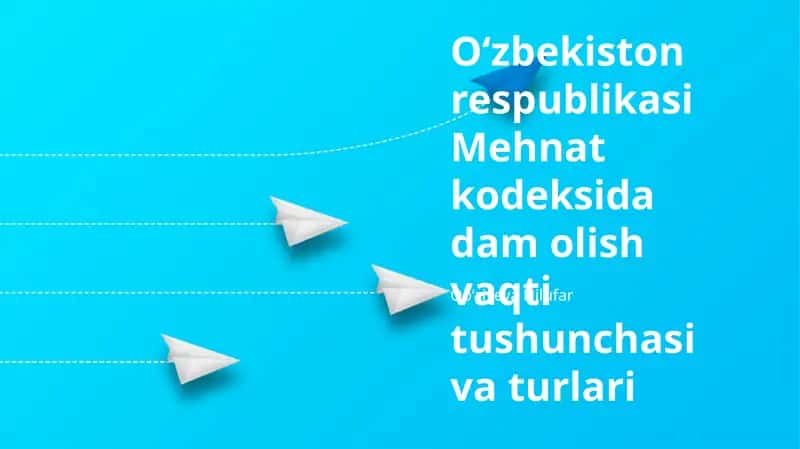 O'zbekiston Respublikasi Mehnat Kodeksidagi Dam Olish Vaqti Tushunchasi