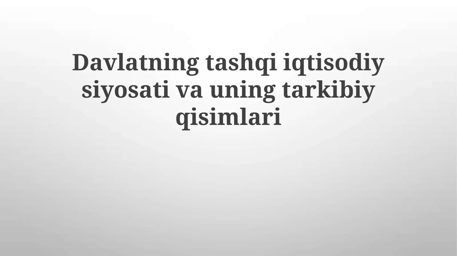 Davlatning tashqi iqtisodiy siyosati va uning tarkibiy qismlari