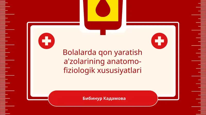Bolalarda qon yaratish a'zolarining anatomo-fiziologik xususiyatlari
