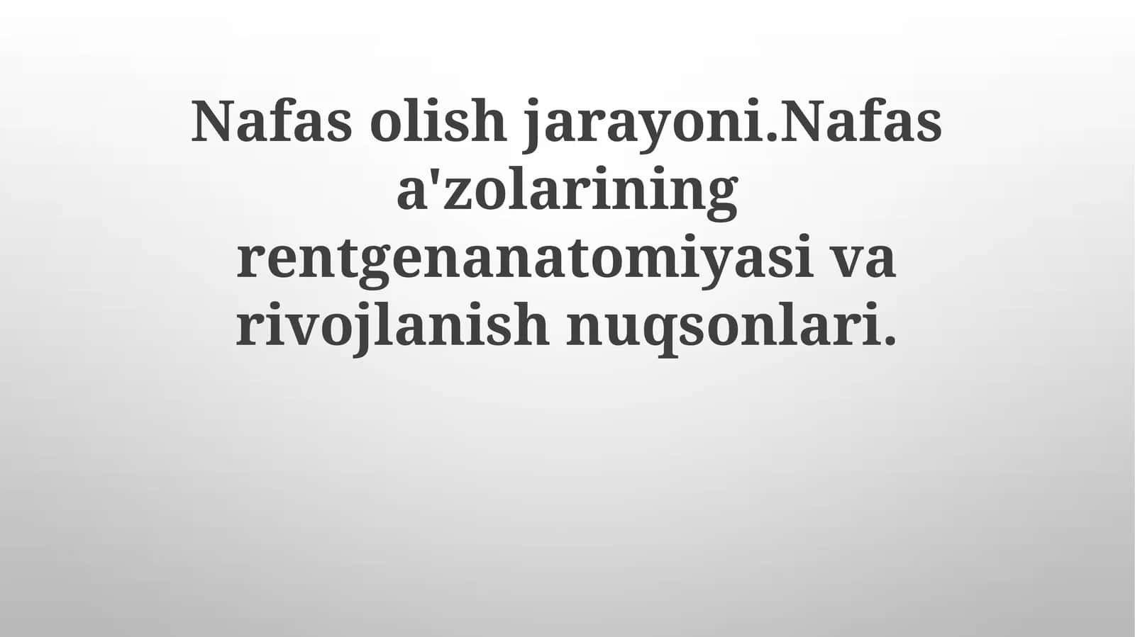 Nafasolish jarayoni. Nafasa'zolarining rentgen anatomiyasi va rivojlanish nuqsonlari