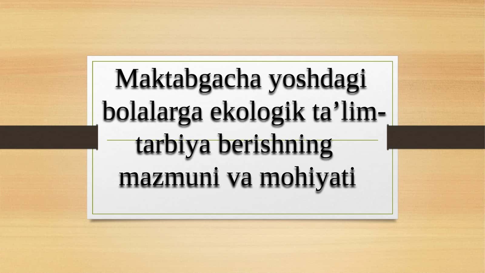 Mаktаbgаchа yoshdаgi bоlаlаrgа ekоlоgik tа’lim-tаrbiya berishning mаzmuni vа mоhiyati