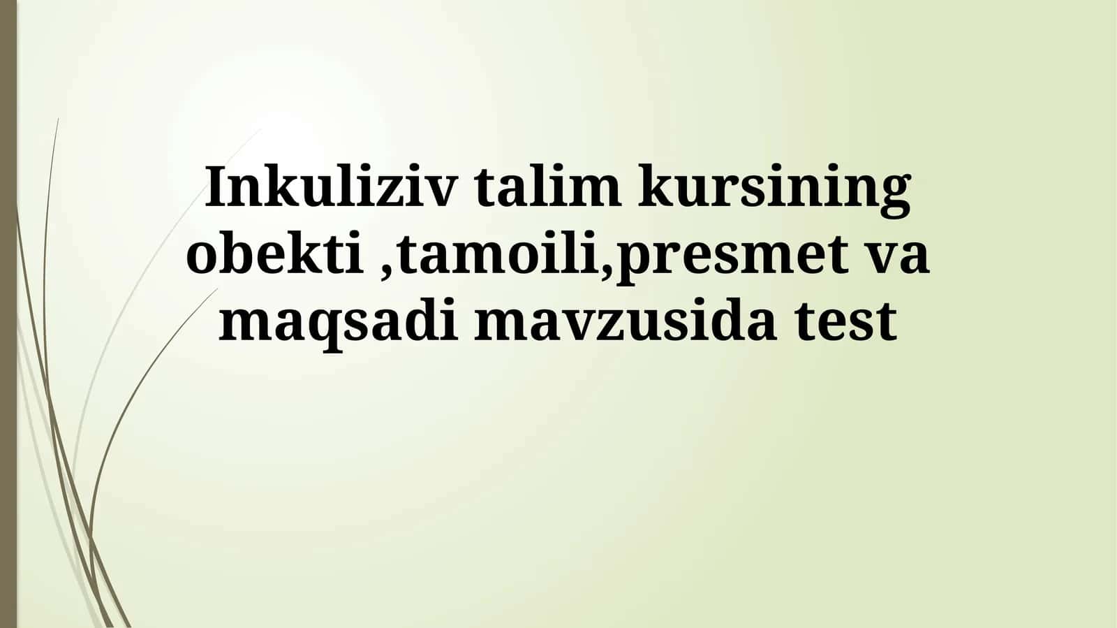 Inklyuziv talim kursining obekti,tamoili,presmet va maqsadimavzusidatest